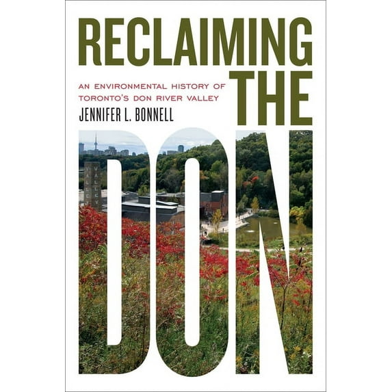 Reclaiming the Don: An Environmental History of Toronto's Don River Valley, (Paperback)
