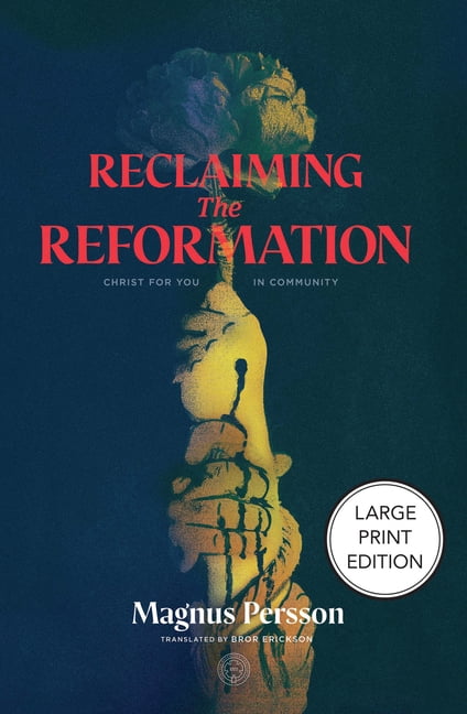 Reclaiming the Reformation: Christ for You in Community, (Paperback)