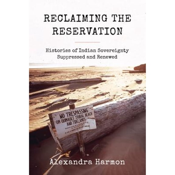 Pre-Owned Reclaiming the Reservation : Histories of Indian Sovereignty Suppressed and (Paperback) 9780295745855