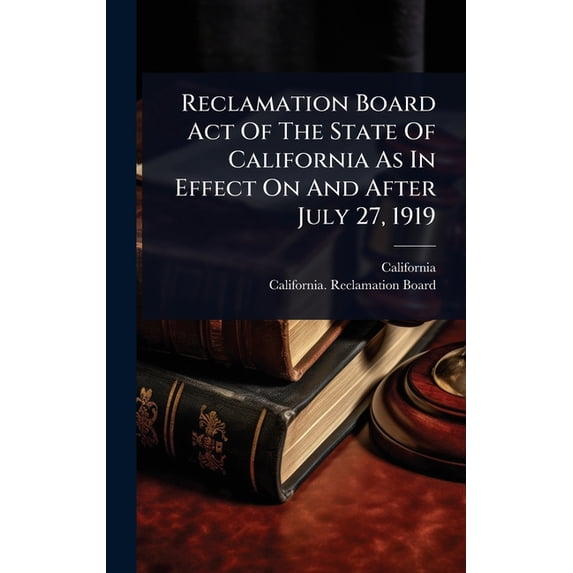 Reclamation Board Act Of The State Of California As In Effect On And After July 27, 1919, (Hardcover)