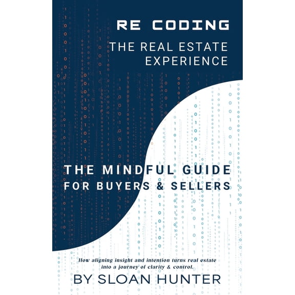 Recoding The Real Estate Experience: The Mindful Guide for Buyers & Sellers, (Paperback)