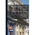 thumbnail image 1 of Recognition Of Cuban Independence, (Paperback), 1 of 1