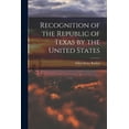 thumbnail image 1 of Recognition of the Republic of Texas by the United States (Paperback), 1 of 1