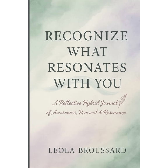 Recognize What Resonates With You: A Reflective Hybrid Journal of Awareness, Renewal & Resonance, (Paperback)
