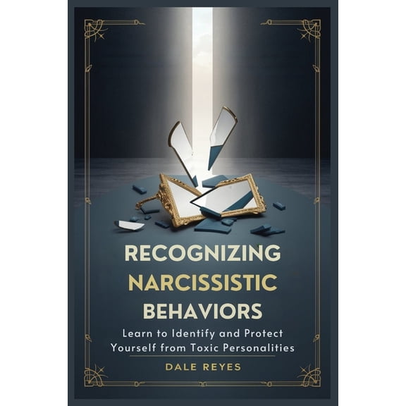 Recognizing Narcissistic Behaviors: Learn to Identify and Protect Yourself from Toxic Personalities, (Paperback)