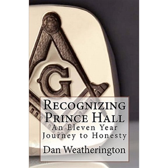 Pre-Owned Recognizing Prince Hall : An Eleven Year Journey to Honesty