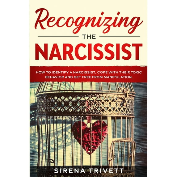 Recognizing The Narcissist: How to Identify a Narcissist, Cope with their Toxic Behavior and Get Free from Manipulation (Paperback)