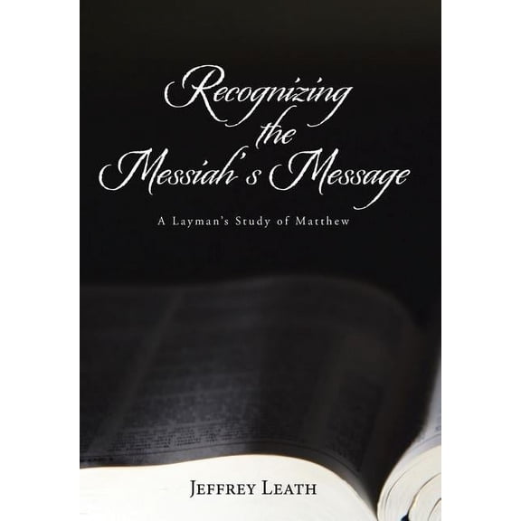 Recognizing the Messiah's Message: A Layman's Study of Matthew, (Hardcover)