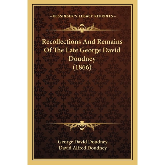 Recollections And Remains Of The Late George David Doudney (1866) (Paperback)