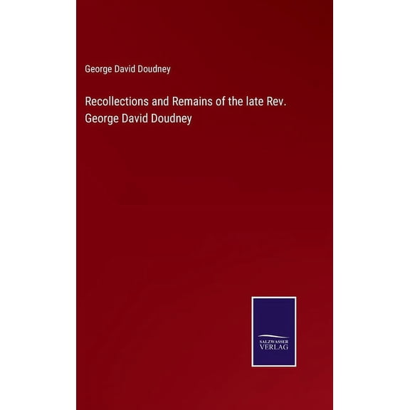 Recollections and Remains of the late Rev. George David Doudney (Hardcover)