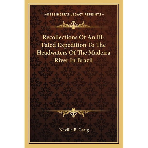 Recollections Of An Ill-Fated Expedition To The Headwaters Of The Madeira River In Brazil (Paperback)