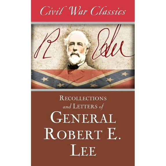 Recollections and Letters of General Robert E. Lee (Civil War Classics), (Paperback)