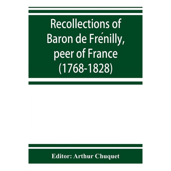 Recollections of Baron de Frenilly, peer of France (1768-1828), (Paperback)