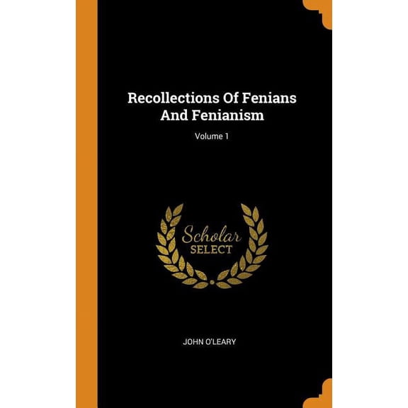 Recollections of Fenians and Fenianism; Volume 1 Hardcover