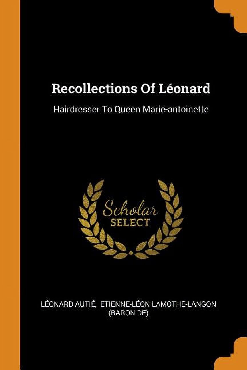 Recollections of L�onard: Hairdresser to Queen Marie-Antoinette Paperback