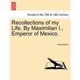 thumbnail image 1 of Recollections of My Life. by Maximilian I., Emperor of Mexico., 1 of 1