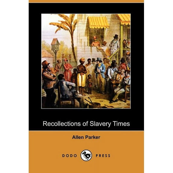 Recollections of Slavery Times Dodo Press Paperback 1409981347 9781409981343 Allen Parker