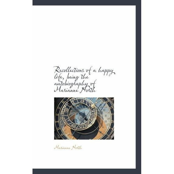 Recollections of a Happy Life, Being the Autobiography of Marianne North (Paperback)