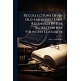 thumbnail image 1 of Recollections Of An Old-fashioned Lady Recorded By Her Eldest For Her Youngest Daughter (Paperback), 1 of 1
