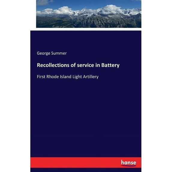 Recollections of service in Battery: First Rhode Island Light Artillery, (Paperback)