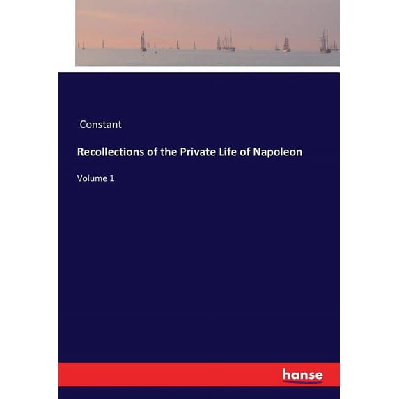 Recollections of the Private Life of Napoleon: Volume 1, (Paperback)