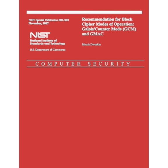 Recommendation for Block Cipher Modes of Operation: Galois/Counter Mode (GCM) and GMAC (Paperback)