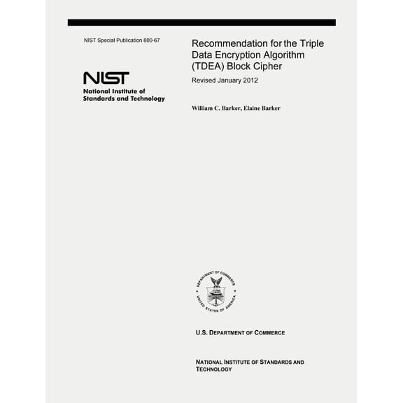 Recommendation for the Triple Data Encryption Algorithm (TDEA) Block Cipher: NIST Special Publication 800-67, Revision 2 (Paperback)