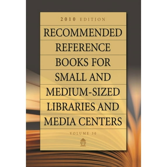 Recommended Reference Books for Small &a Recommended Reference Books for Small and Medium-Sized Libraries and Media Centers: 2010 Edition, Volume 30, Book 30, (Hardcover)