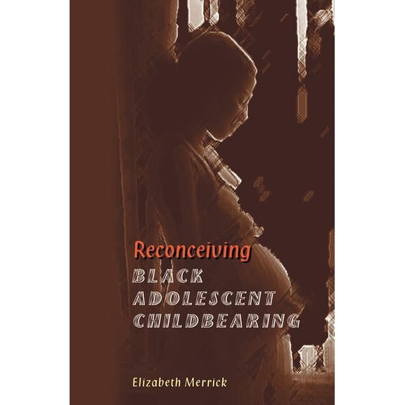 Reconceiving Black Adolescent Pregnancy, (Paperback)