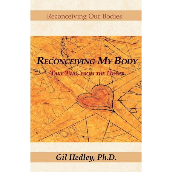 Reconceiving My Body: Take Two, from the Heart (Paperback)