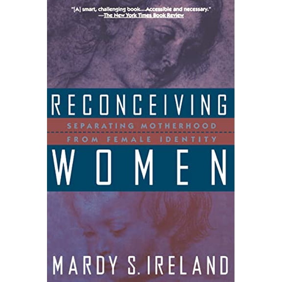 Pre-Owned Reconceiving Women: Separating Motherhood from Female Identity Paperback Mardy S. Ireland