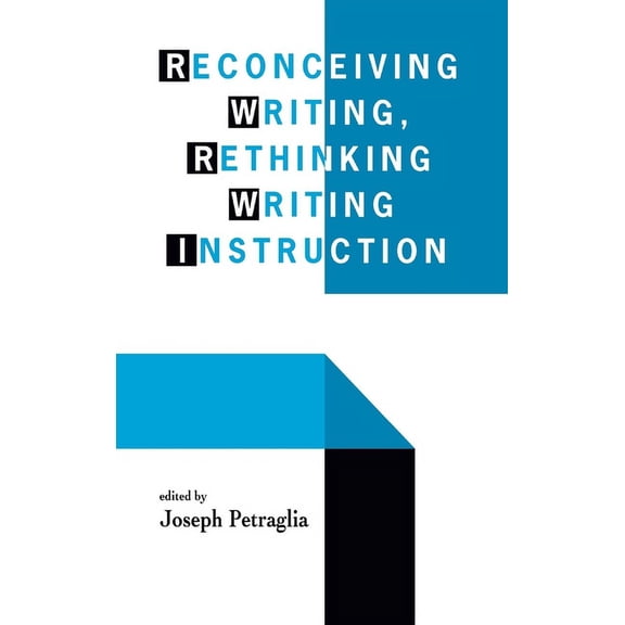 Reconceiving Writing, Rethinking Writing Instruction, (Hardcover)