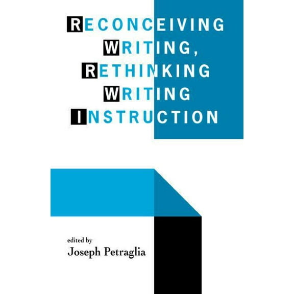 Reconceiving Writing, Rethinking Writing Instruction, (Paperback)