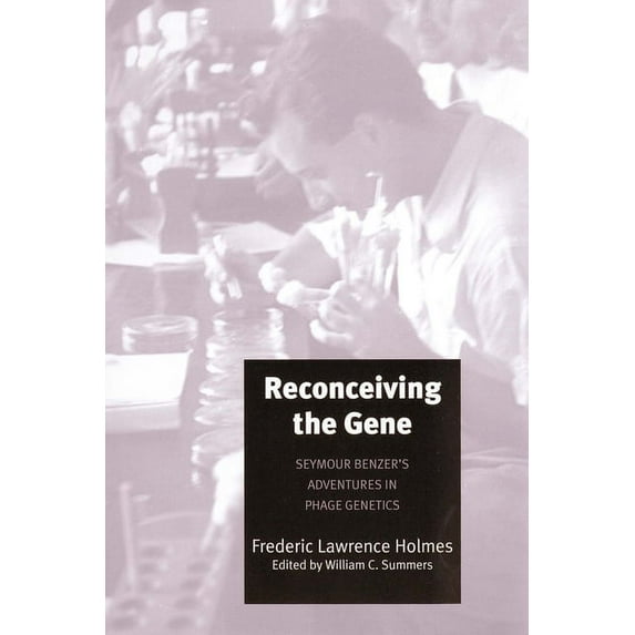 Reconceiving the Gene: Seymour Benzer's Adventures in Phage Genetics, (Hardcover)
