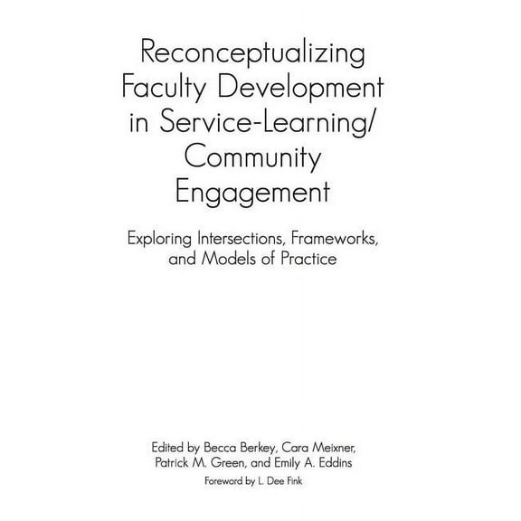Reconceptualizing Faculty Development in Service-Learning/Community Engagement: Exploring Intersections, Frameworks, and, (Hardcover)