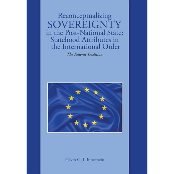 Reconceptualizing Sovereignty in the Post-National State: Statehood Attributes in the International Order: The Federal Tradition (Hardcover)