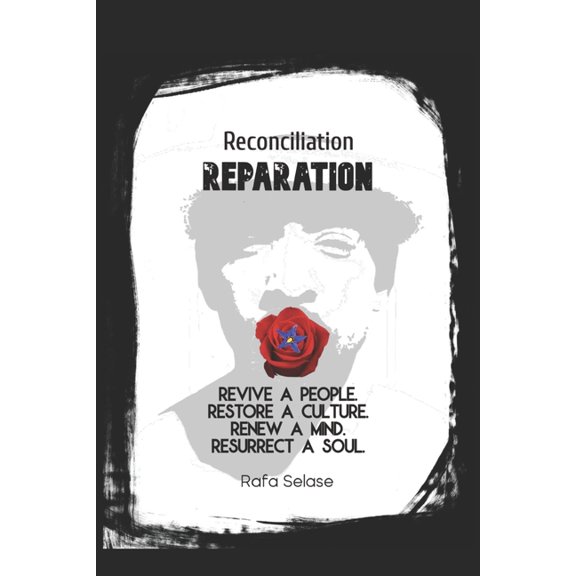 Reconciliation : Reparation: Revive a People. Restore a Culture. Renew a Mind. Resurrect a Soul. (Paperback)