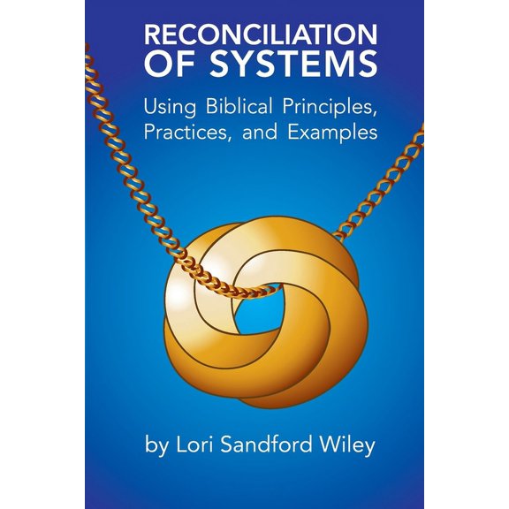 Reconciliation of Systems: Using Biblical Principles, Practices, and Examples (Paperback)