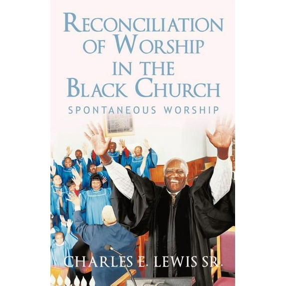 Reconciliation of Worship in the Black Church : Spontaneous Worship