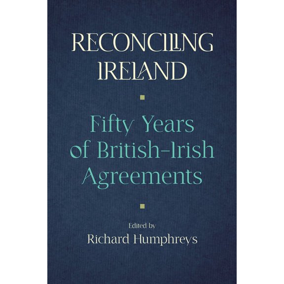 Reconciling Ireland : 50 Years of BritishIrish Agreements (Hardcover)