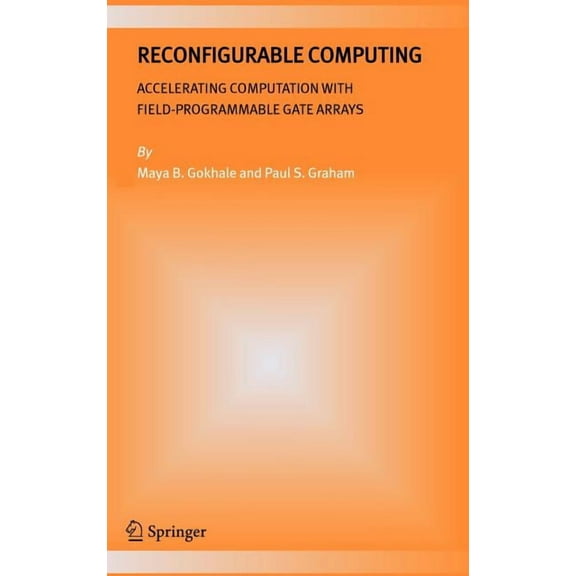 Reconfigurable Computing: Accelerating Computation with Field-Programmable Gate Arrays, (Hardcover)