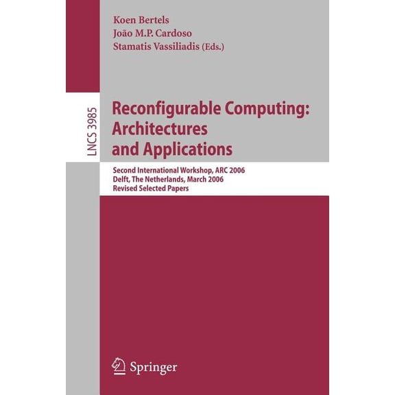 Reconfigurable Computing: Architectures and Applications: Second International Workshop, ARC 2006, Delft, the Netherland, (Paperback)
