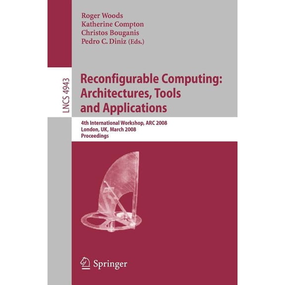 Reconfigurable Computing: Architectures, Tools, and Applications: 4th International Workshop, ARC 2008, London, Uk, Marc, (Paperback)