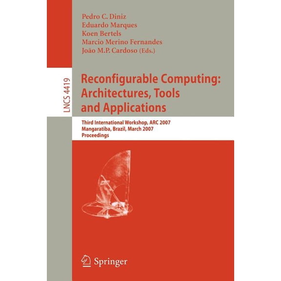 Reconfigurable Computing: Architectures, Tools and Applications: Third International Workshop, ARC 2007, Mangaratiba, Br, (Paperback)