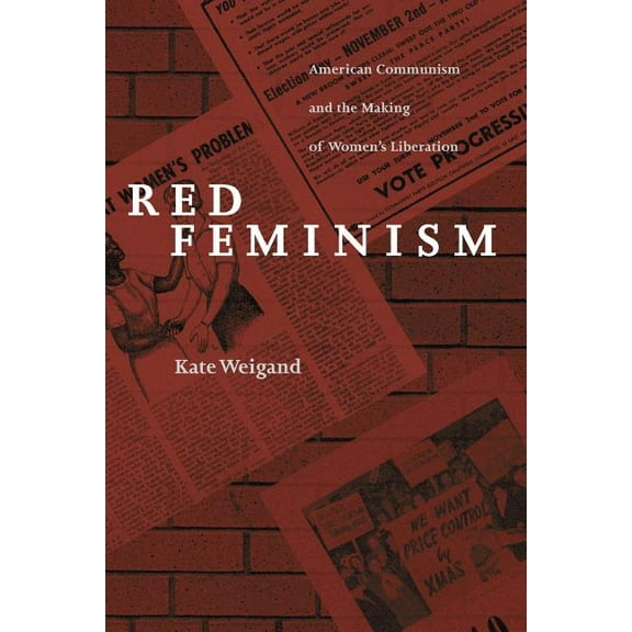 Reconfiguring American Political History Red Feminism: American Communism and the Making of Women's Liberation (Revised), (Paperback)
