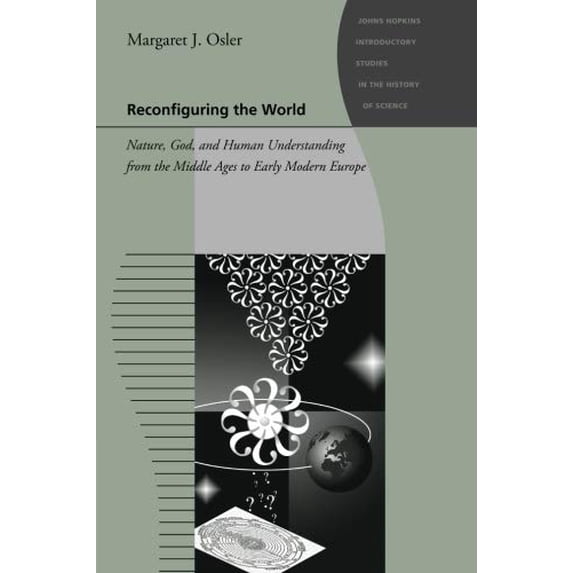 Pre-Owned Reconfiguring the World: Nature, God, and Human Understanding from the Middle Ages to Early Modern Europe (Paperback) 0801896568 9780801896569