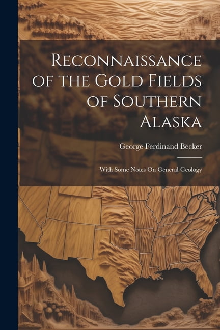 Reconnaissance of the Gold Fields of Southern Alaska: With Some Notes On General Geology (Paperback)
