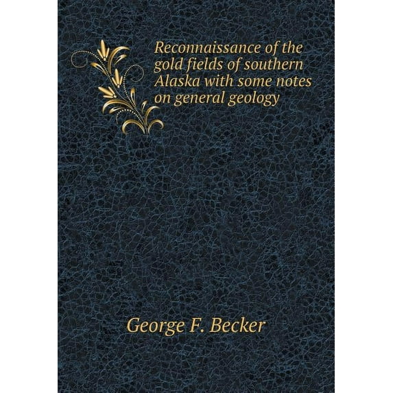 Reconnaissance of the gold fields of southern Alaska with some notes on general geology (Paperback)