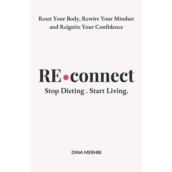 Reconnect: Stop Dieting. Start Living., (Paperback)