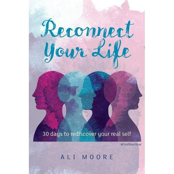 Reconnect Your Life: 30 days to rediscover your real self, (Paperback)